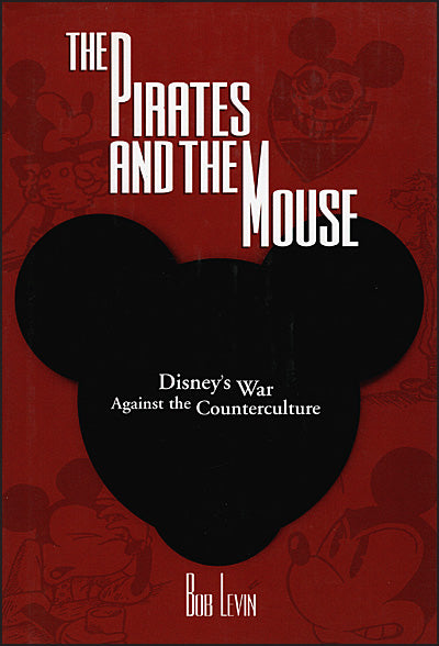 THE PIRATES AND THE MOUSE Disney's War Against the Counterculture