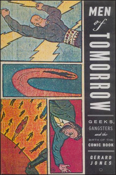MEN OF TOMORROW Geeks, Gangsters And The Birth Of The Comic Book
