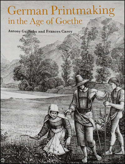 GERMAN PRINTMAKING IN THE AGE OF GOETHE