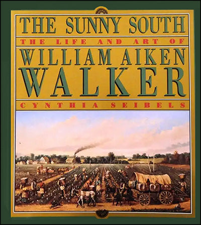 THE SUNNY SOUTH: The Life and Art of William Aiken Walker