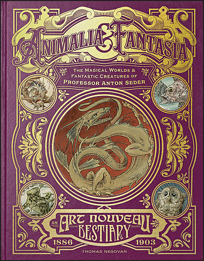 ANIMALIA & FANTASIA The Magical Worlds & Fantastic Creatures of Professor Anton Seder
