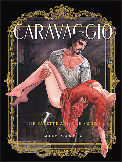CARAVAGGIO THE PALETTE AND THE SWORD Volume 1
