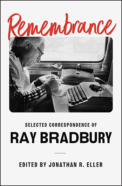 REMEMBRANCE Selected Correspondence of Ray Bradbury