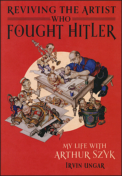 Reviving the Artist Who Fought Hitler: My Life with Arthur Szyk Signed