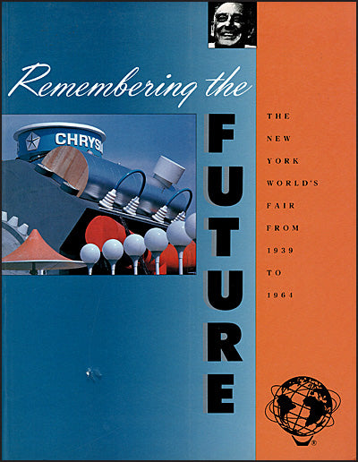 REMEMBERING THE FUTURE The New York World's Fair From 1939 To 1964