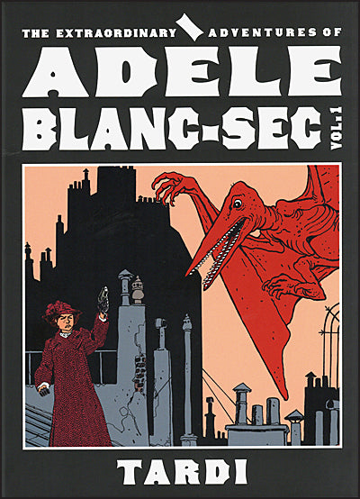 THE EXTRAORDINARY ADVENTURES OF ADELE BLANC-SEC Volume 1